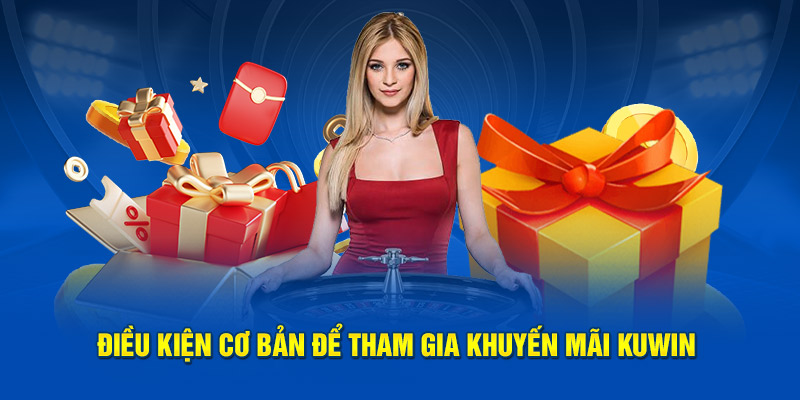 Điều kiện cơ bản để tham gia khuyến mãi KUWIN