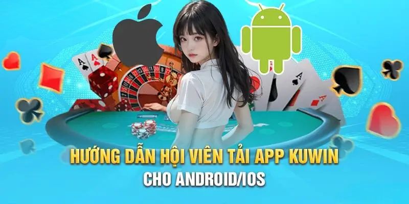 Hướng dẫn tải app KUWIN siêu dễ dàng dù bạn sài điện thoại hãng nào