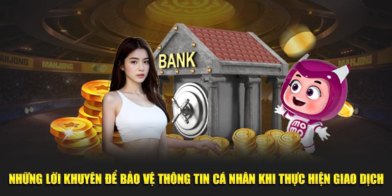 Những lời khuyên để bảo vệ thông tin cá nhân khi thực hiện giao dịch
