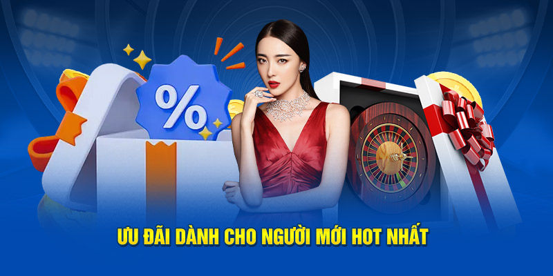 Ưu đãi dành cho người mới hot nhất