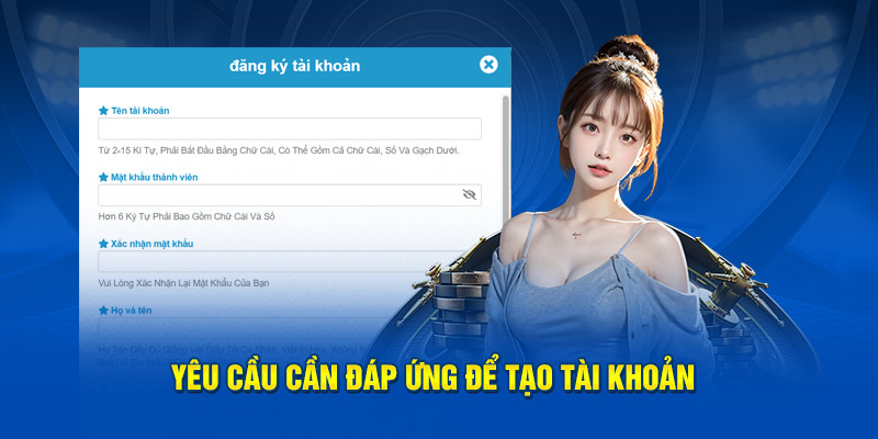 Yêu cầu cần phải đáp ứng đầy đủ để tạo tài khoản