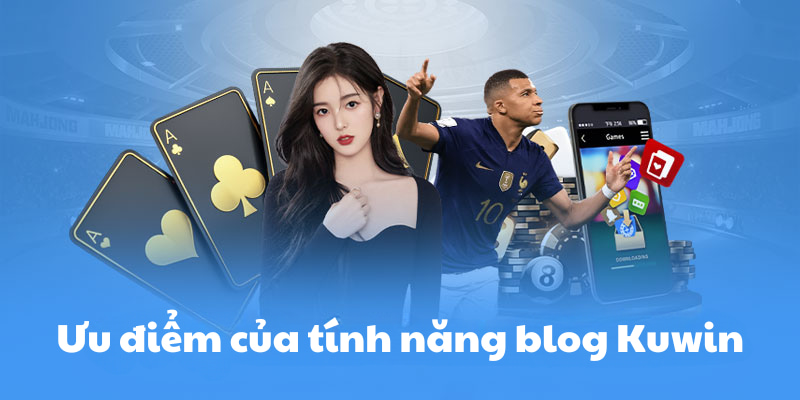 Ưu điểm của tính năng blog Kuwin