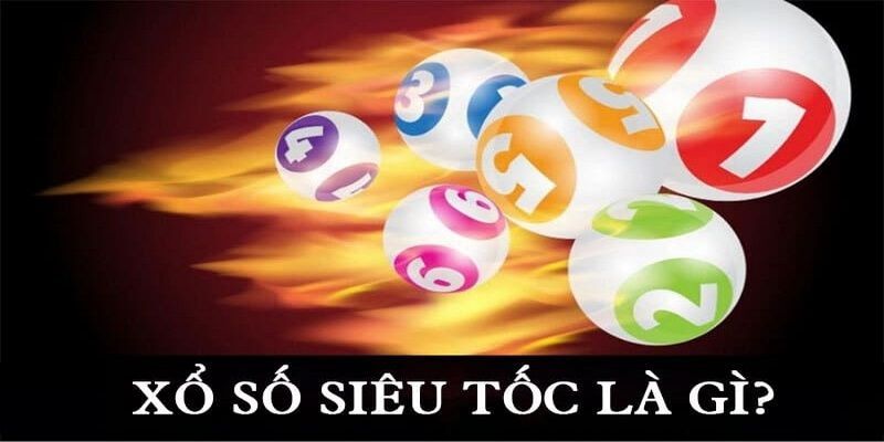 Xổ số siêu tốc là hình thức được triển khai trên nền tảng công nghệ